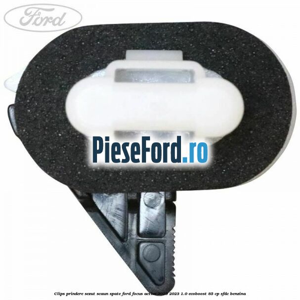 Clips prindere sezut scaun spate Ford Focus Active 2019-2023 1.0 EcoBoost 85 cp Clips prindere sezut scaun spate Ford Focus Active 2019-2023 1.0 EcoBoost 85 cp SFDC benzina