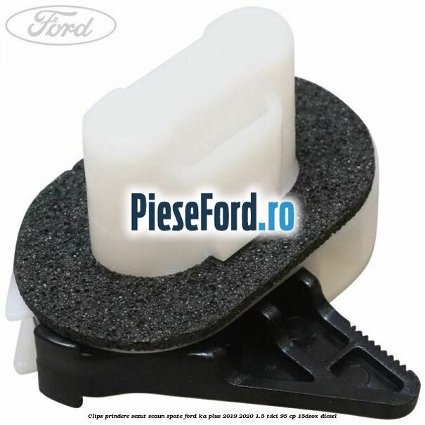Clips prindere sezut scaun spate Ford Ka plus 2019-2020 1.5 TDCI 95 cp 15DSOX diesel