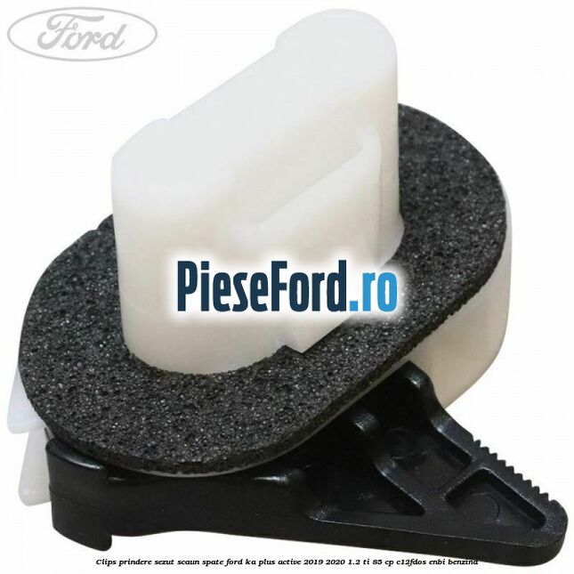 Clips prindere sezut scaun spate Ford Ka plus Active 2019-2020 1.2 Ti 85 cp C12FDOS, ENBI benzina