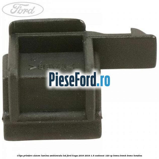 Clips prindere sistem lumina ambientala led Ford Kuga 2016-2018 1.5 EcoBoost 120 cp BNMA, BNMB, BNMC benzina