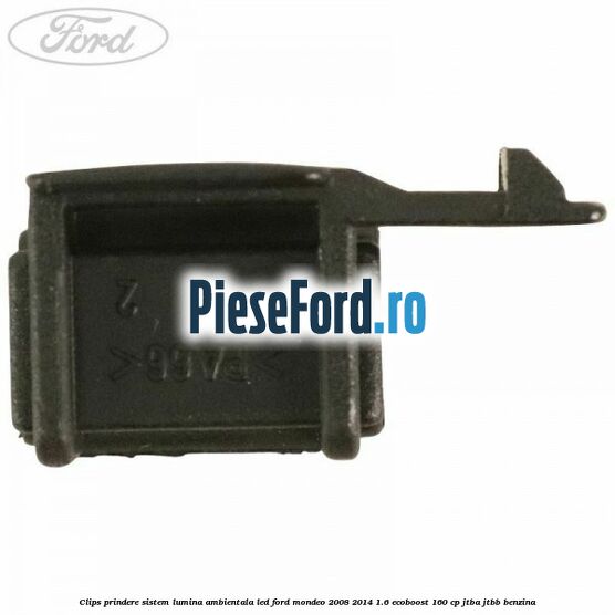 Clips prindere sistem lumina ambientala led Ford Mondeo 2008-2014 1.6 EcoBoost 160 cp JTBA, JTBB benzina