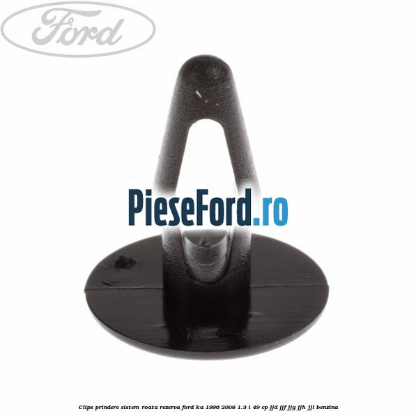 Clips prindere sistem roata rezerva Ford Ka 1996-2008 1.3 i 49 cp JJD, JJF, JJG, JJH, JJL benzina