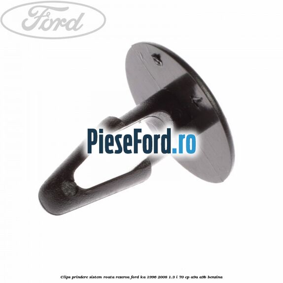 Clips prindere sistem roata rezerva Ford Ka 1996-2008 1.3 i 70 cp A9A, A9B benzina