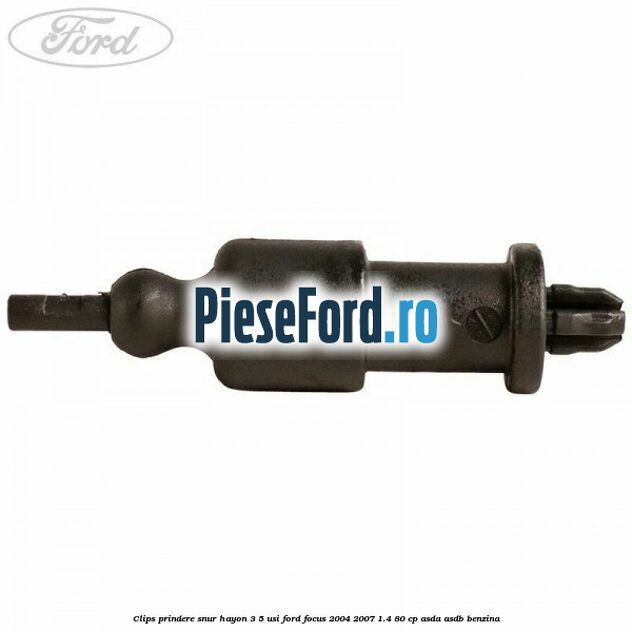 Clips prindere snur hayon 3/5 usi Ford Focus 2004-2007 1.4 80 cp ASDA, ASDB benzina