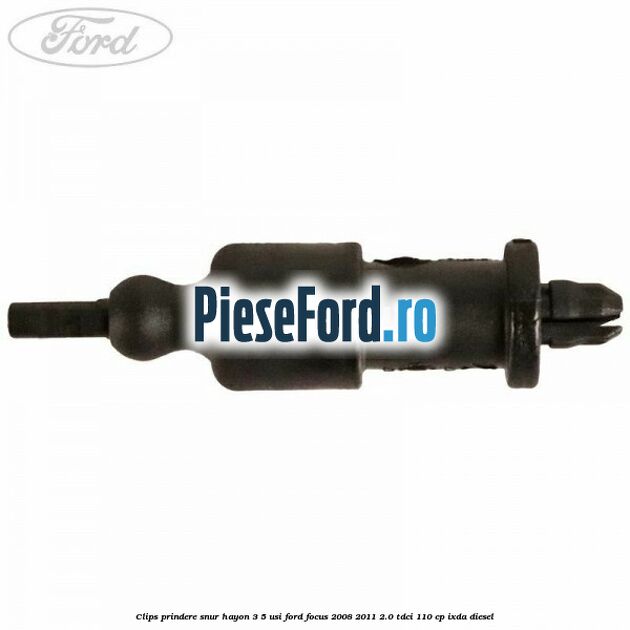 Clips prindere snur hayon 3/5 usi Ford Focus 2008-2011 2.0 TDCi 110 cp Clips prindere snur hayon 3/5 usi Ford Focus 2008-2011 2.0 TDCi 110 cp IXDA diesel