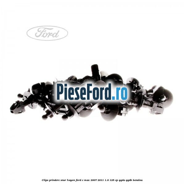 Clips prindere snur hayon Ford C-Max 2007-2011 1.8 125 cp Clips prindere snur hayon Ford C-Max 2007-2011 1.8 125 cp QQDA, QQDB benzina