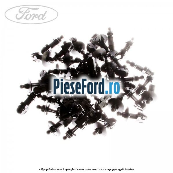 Clips prindere snur hayon Ford C-Max 2007-2011 1.8 125 cp Clips prindere snur hayon Ford C-Max 2007-2011 1.8 125 cp QQDA, QQDB benzina