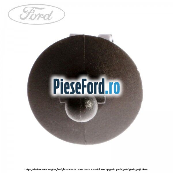 Clips prindere snur hayon Ford Focus C-Max 2003-2007 1.6 TDCi 109 cp G8DA, G8DB, G8DD, G8DE, G8DF diesel