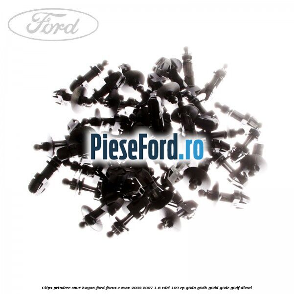 Clips prindere snur hayon Ford Focus C-Max 2003-2007 1.6 TDCi 109 cp G8DA, G8DB, G8DD, G8DE, G8DF diesel