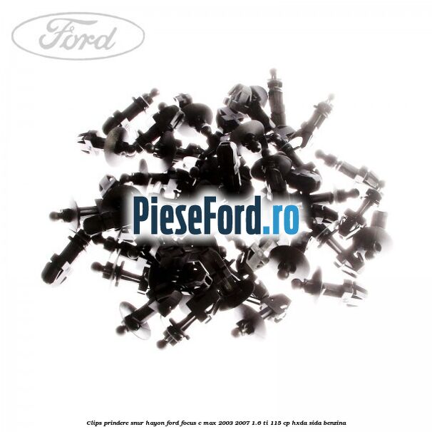 Clips prindere snur hayon Ford Focus C-Max 2003-2007 1.6 Ti 115 cp Clips prindere snur hayon Ford Focus C-Max 2003-2007 1.6 Ti 115 cp HXDA, SIDA benzina