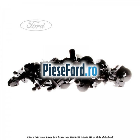 Clips prindere snur hayon Ford Focus C-Max 2003-2007 1.8 TDCi 115 cp KKDA, KKDB diesel