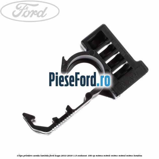 Clips prindere sonda lambda Ford Kuga 2013-2016 1.5 EcoBoost 150 cp M8MA, M8MB, M8MC, M8MD, M8ME benzina