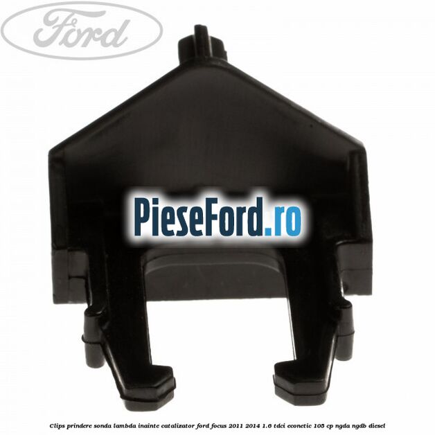 Clips prindere sonda lambda inainte catalizator Ford Focus 2011-2014 1.6 TDCi ECOnetic 105 cp Clips prindere sonda lambda inainte catalizator Ford Focus 2011-2014 1.6 TDCi ECOnetic 105 cp NGDA, NGDB diesel