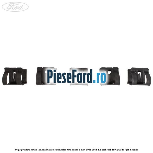 Clips prindere sonda lambda inainte catalizator Ford Grand C-Max 2011-2015 1.6 EcoBoost 150 cp JQDA, JQDB benzina