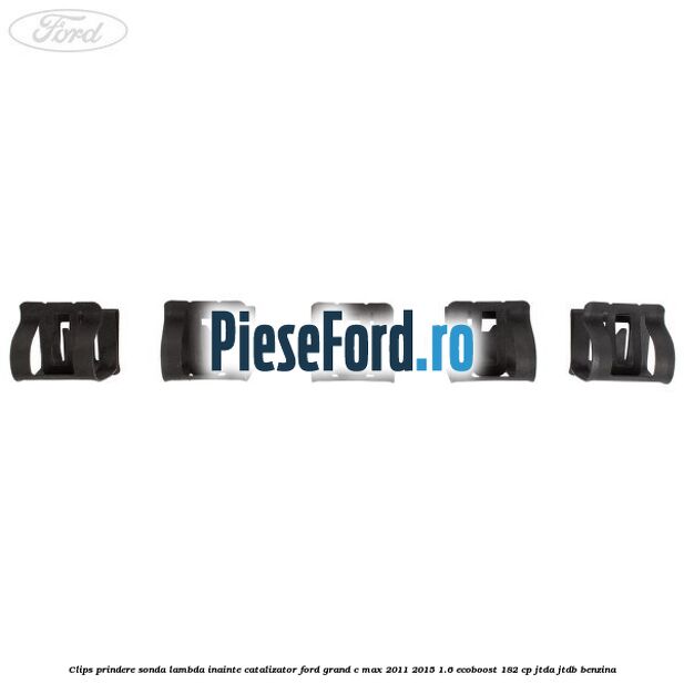 Clips prindere sonda lambda inainte catalizator Ford Grand C-Max 2011-2015 1.6 EcoBoost 182 cp Clips prindere sonda lambda inainte catalizator Ford Grand C-Max 2011-2015 1.6 EcoBoost 182 cp JTDA, JTDB benzina