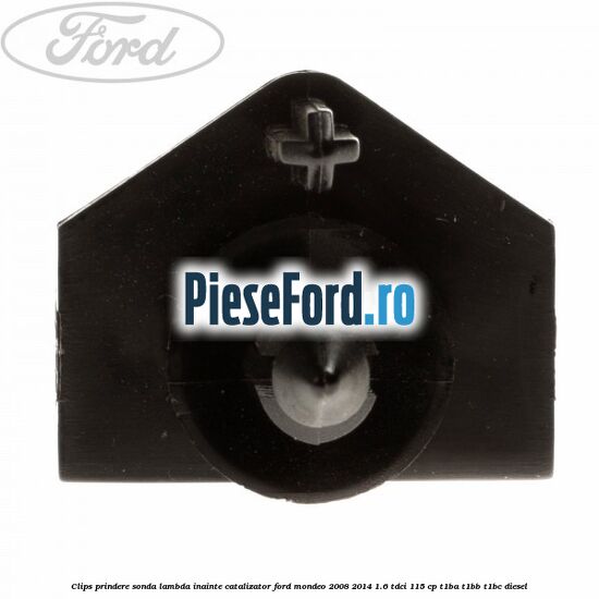 Clips prindere sonda lambda inainte catalizator Ford Mondeo 2008-2014 1.6 TDCi 115 cp T1BA, T1BB, T1BC diesel