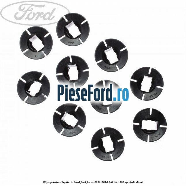 Clips prindere tapiterie bord Ford Focus 2011-2014 2.0 TDCi 136 cp UKDB diesel