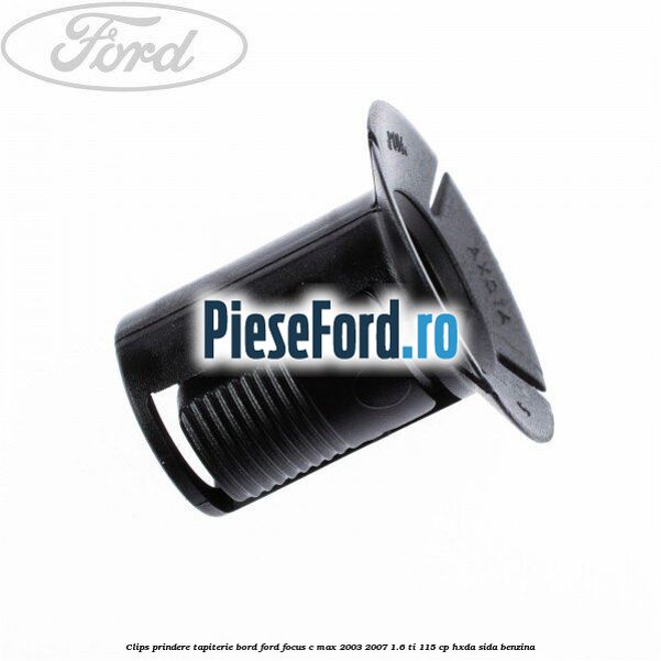 Clips prindere tapiterie bord Ford Focus C-Max 2003-2007 1.6 Ti 115 cp HXDA, SIDA benzina