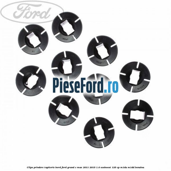 Clips prindere tapiterie bord Ford Grand C-Max 2011-2015 1.0 EcoBoost 125 cp Clips prindere tapiterie bord Ford Grand C-Max 2011-2015 1.0 EcoBoost 125 cp M1DA, M1DD benzina