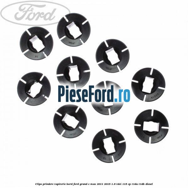 Clips prindere tapiterie bord Ford Grand C-Max 2011-2015 1.6 TDCi 115 cp T1DA, T1DB diesel
