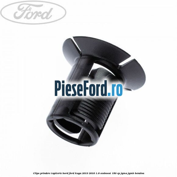 Clips prindere tapiterie bord Ford Kuga 2013-2016 1.6 EcoBoost 150 cp JQMA, JQMB benzina