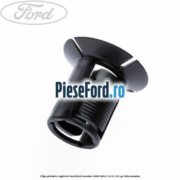 Clips prindere tapiterie bord Ford Mondeo 2008-2014 1.6 Ti 110 cp RHBA benzina