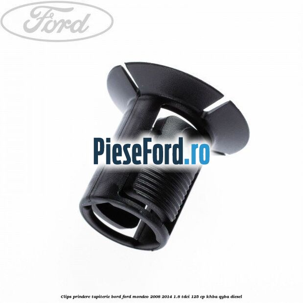 Clips prindere tapiterie bord Ford Mondeo 2008-2014 1.8 TDCi 125 cp Clips prindere tapiterie bord Ford Mondeo 2008-2014 1.8 TDCi 125 cp KHBA, QYBA diesel