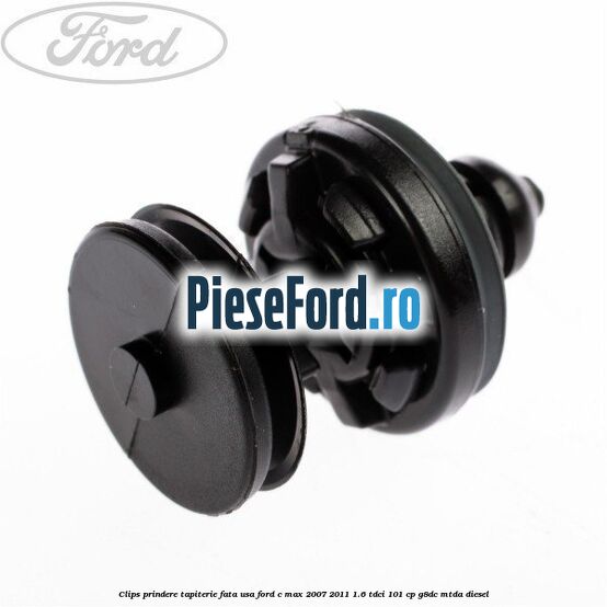 Clips prindere tapiterie fata usa Ford C-Max 2007-2011 1.6 TDCi 101 cp G8DC, MTDA diesel