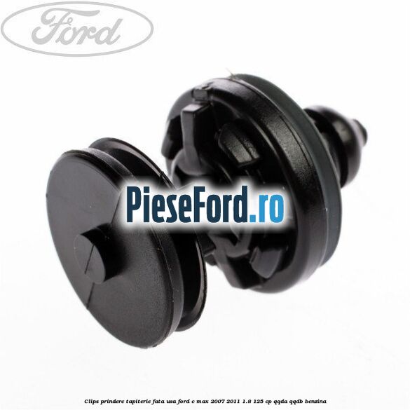 Clips prindere tapiterie fata usa Ford C-Max 2007-2011 1.8 125 cp Clips prindere tapiterie fata usa Ford C-Max 2007-2011 1.8 125 cp QQDA, QQDB benzina