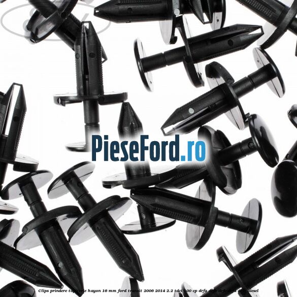 Clips prindere tapiterie hayon 16 mm Ford Transit 2006-2014 2.2 TDCi 100 cp Clips prindere tapiterie hayon 16 mm Ford Transit 2006-2014 2.2 TDCi 100 cp DRFA, DRFB, DRFC, DRFD, DRFE diesel