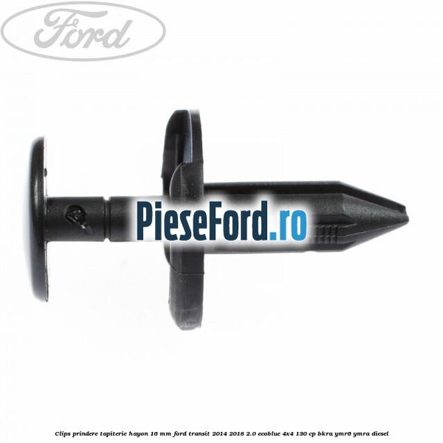 Clips prindere tapiterie hayon 16 mm Ford Transit 2014-2018 2.0 EcoBlue 4x4 130 cp BKRA, YMR6, YMRA diesel