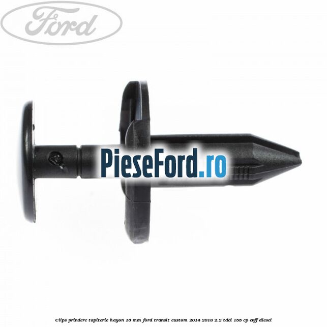 Clips prindere tapiterie hayon 16 mm Ford Transit Custom 2014-2018 2.2 TDCi 155 cp Clips prindere tapiterie hayon 16 mm Ford Transit Custom 2014-2018 2.2 TDCi 155 cp CVFF diesel