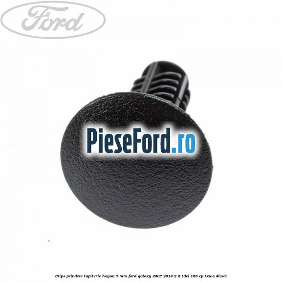 Clips prindere tapiterie hayon 7 mm Ford Galaxy 2007-2014 2.0 TDCi 163 cp Clips prindere tapiterie hayon 7 mm Ford Galaxy 2007-2014 2.0 TDCi 163 cp TXWA diesel