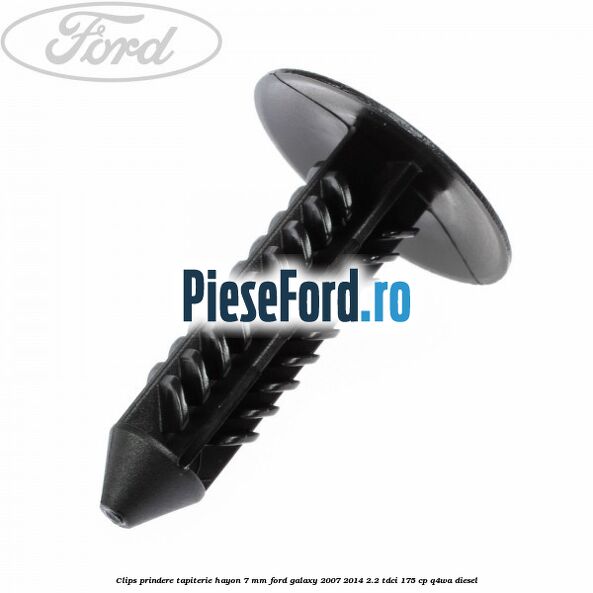 Clips prindere tapiterie hayon 7 mm Ford Galaxy 2007-2014 2.2 TDCi 175 cp Clips prindere tapiterie hayon 7 mm Ford Galaxy 2007-2014 2.2 TDCi 175 cp Q4WA diesel