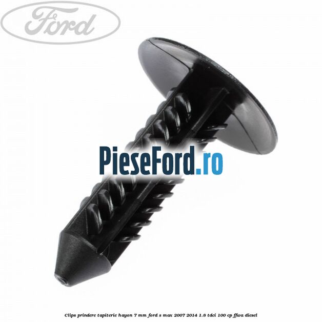 Clips prindere tapiterie hayon 7 mm Ford S-Max 2007-2014 1.8 TDCi 100 cp FFWA diesel