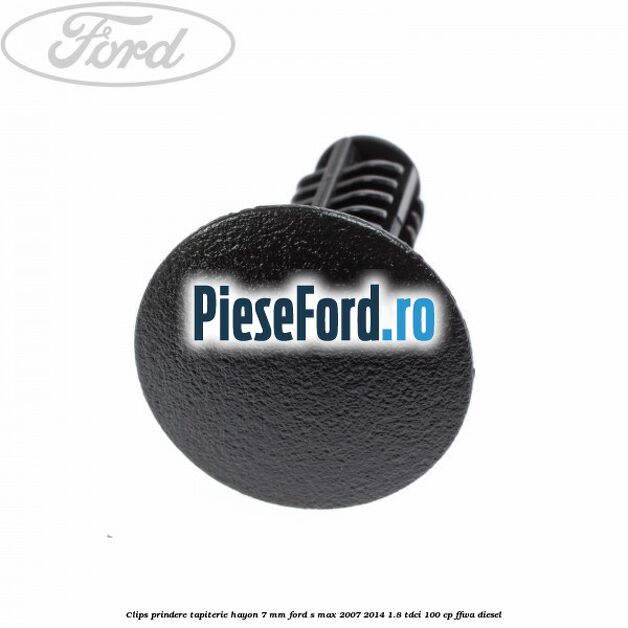 Clips prindere tapiterie hayon 7 mm Ford S-Max 2007-2014 1.8 TDCi 100 cp FFWA diesel