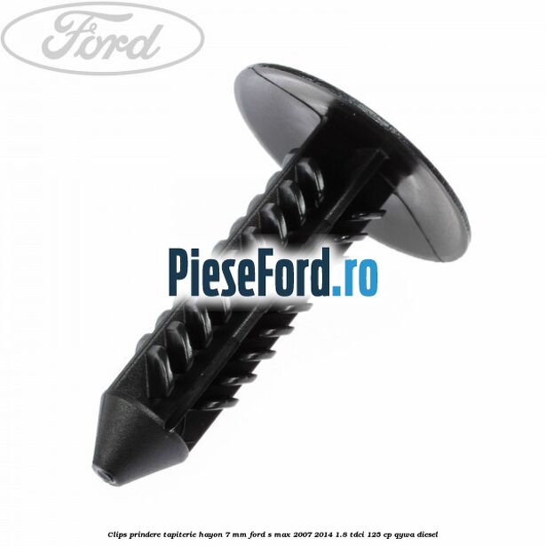 Clips prindere tapiterie hayon 7 mm Ford S-Max 2007-2014 1.8 TDCi 125 cp Clips prindere tapiterie hayon 7 mm Ford S-Max 2007-2014 1.8 TDCi 125 cp QYWA diesel