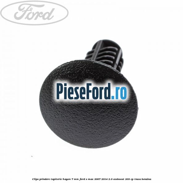 Clips prindere tapiterie hayon 7 mm Ford S-Max 2007-2014 2.0 EcoBoost 203 cp TNWA benzina
