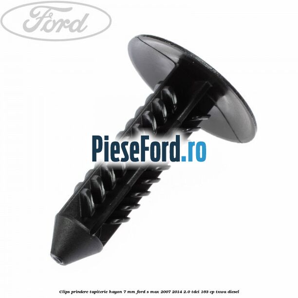 Clips prindere tapiterie hayon 7 mm Ford S-Max 2007-2014 2.0 TDCi 163 cp TXWA diesel