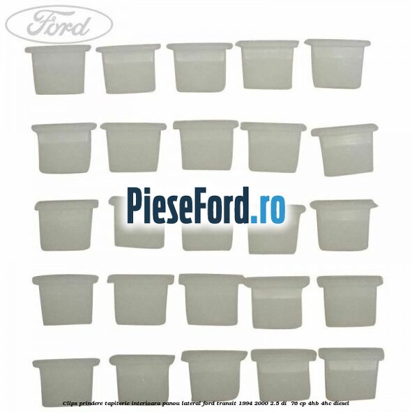 Clips prindere tapiterie interioara panou lateral Ford Transit 1994-2000 2.5 DI  76 cp 4HB, 4HC diesel