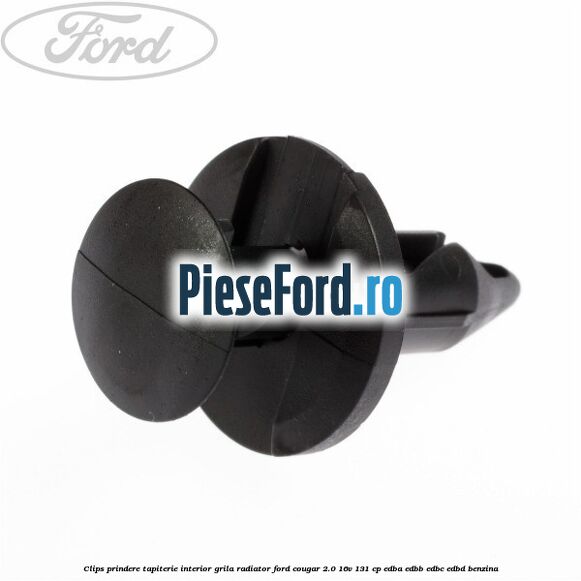 Clips prindere tapiterie interior, grila radiator Ford Cougar 2.0 16V 131 cp EDBA, EDBB, EDBC, EDBD benzina