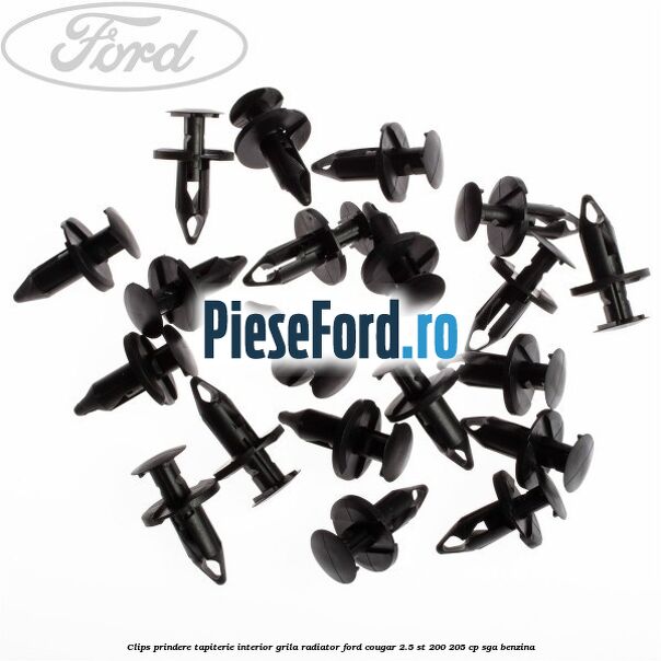 Clips prindere tapiterie interior, grila radiator Ford Cougar 2.5 ST 200 205 cp Clips prindere tapiterie interior, grila radiator Ford Cougar 2.5 ST 200 205 cp SGA benzina