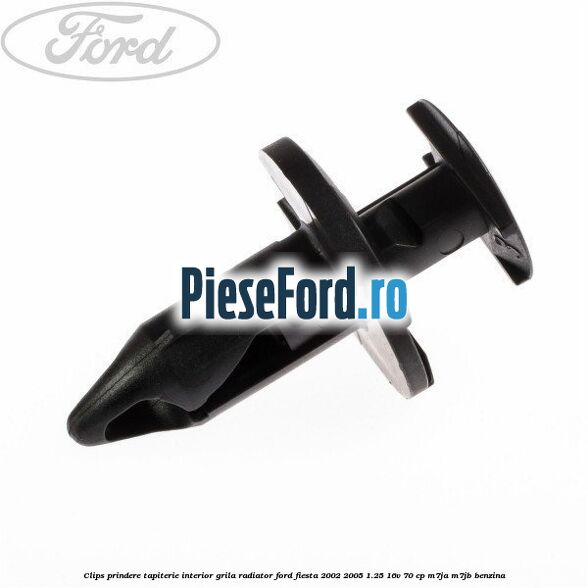 Clips prindere tapiterie interior, grila radiator Ford Fiesta 2002-2005 1.25 16V 70 cp M7JA, M7JB benzina