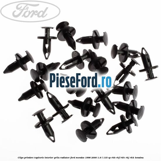 Clips prindere tapiterie interior, grila radiator Ford Mondeo 1996-2000 1.8 i 115 cp RKB, RKF, RKH, RKJ, RKK benzina