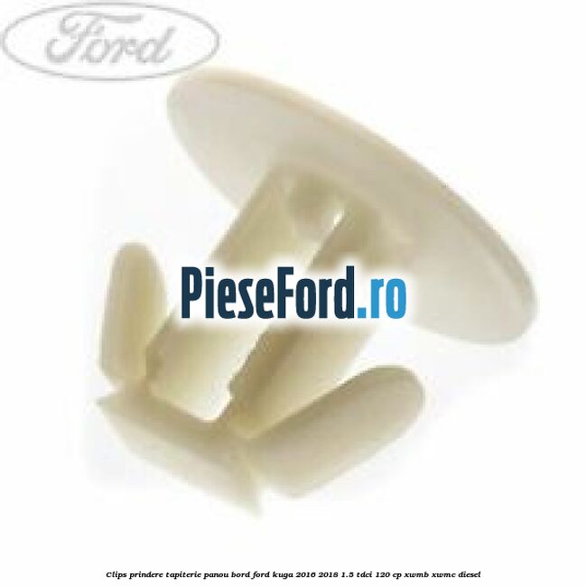Clips prindere tapiterie panou bord Ford Kuga 2016-2018 1.5 TDCi 120 cp XWMB, XWMC diesel