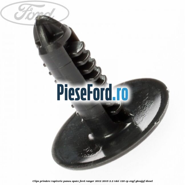 Clips prindere tapiterie panou spate Ford Ranger 2012-2015 2.2 TDCi 120 cp ENPF, GBVAJPF diesel