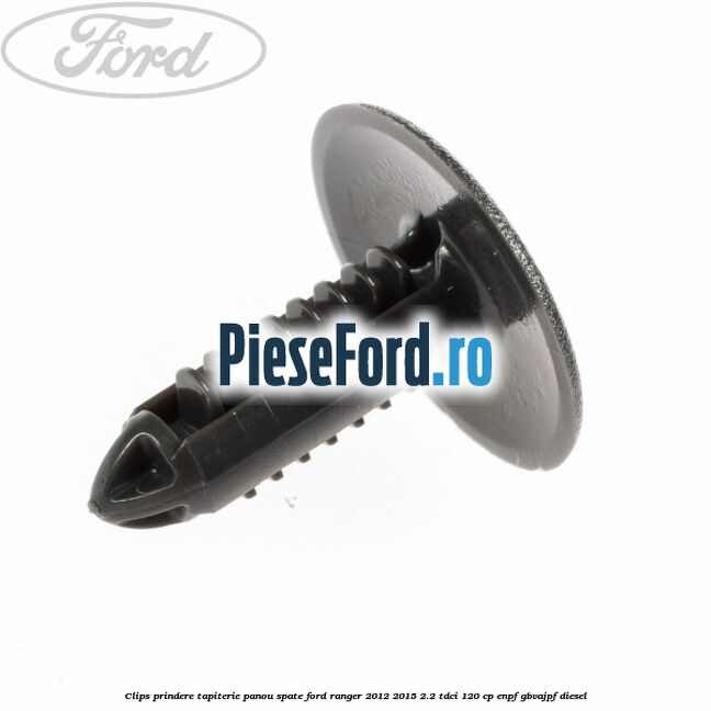 Clips prindere tapiterie panou spate Ford Ranger 2012-2015 2.2 TDCi 120 cp ENPF, GBVAJPF diesel