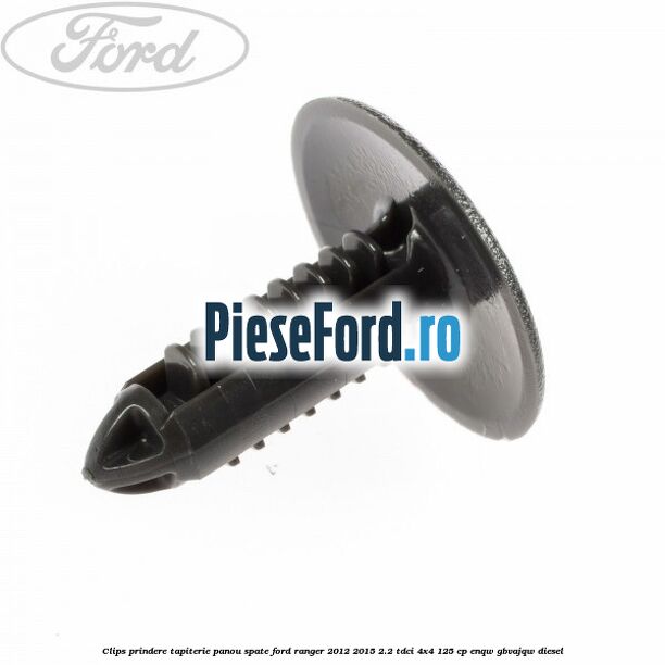 Clips prindere tapiterie panou spate Ford Ranger 2012-2015 2.2 TDCi 4x4 125 cp ENQW, GBVAJQW diesel