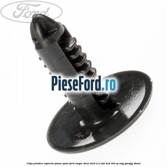 Clips prindere tapiterie panou spate Ford Ranger 2012-2015 2.2 TDCi 4x4 150 cp ENQJ, GBVAJQJ diesel