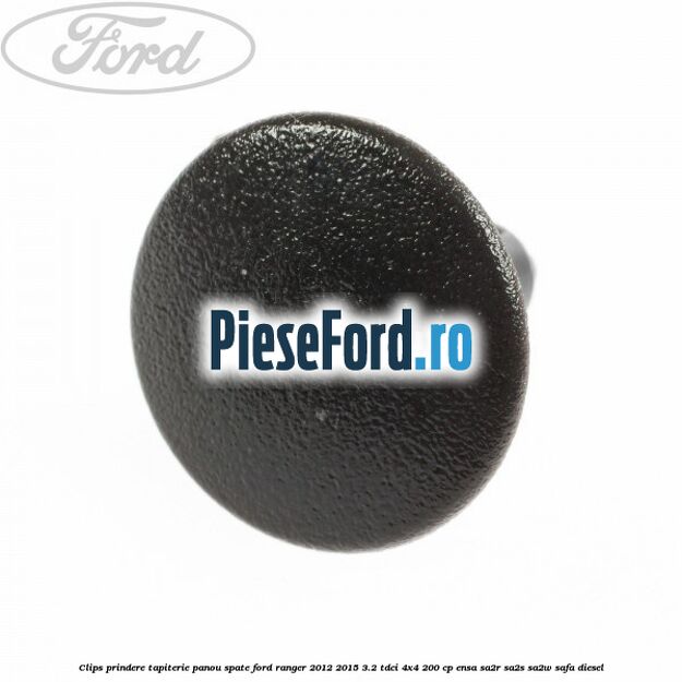 Clips prindere tapiterie panou spate Ford Ranger 2012-2015 3.2 TDCi 4x4 200 cp ENSA, SA2R, SA2S, SA2W, SAFA diesel